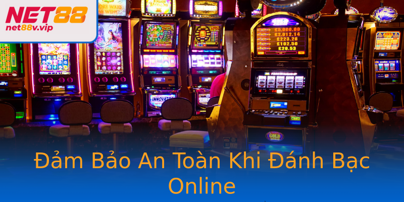 Đảm Bảo An Toàn Khi Đánh Bạc Online