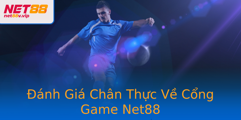 Đánh Giá Chân Thực Về Cổng Game Net88