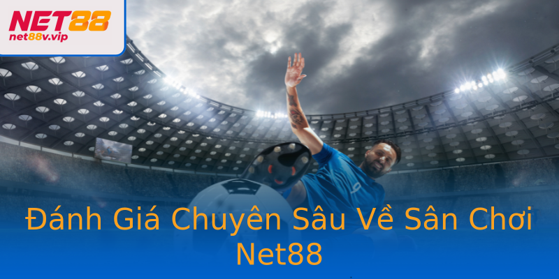Đánh Giá Chuyên Sâu Về Sân Chơi Net88