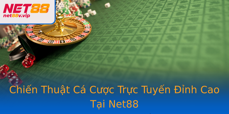 Chiến Thuật Cá Cược Trực Tuyến Đỉnh Cao Tại Net88