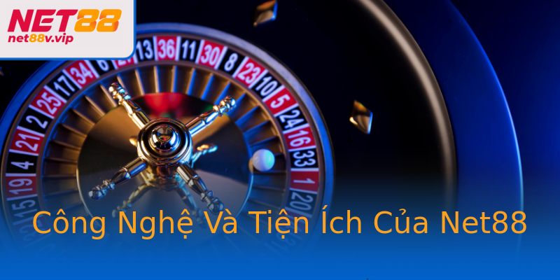 Công Nghệ Và Tiện Ích Của Net88