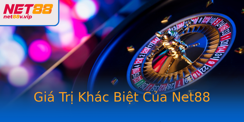 Giá Trị Khác Biệt Của Net88