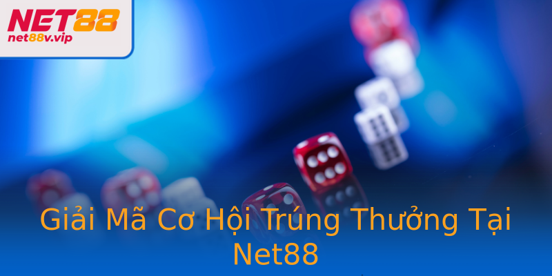 Giải Mã Cơ Hội Trúng Thưởng Tại Net88