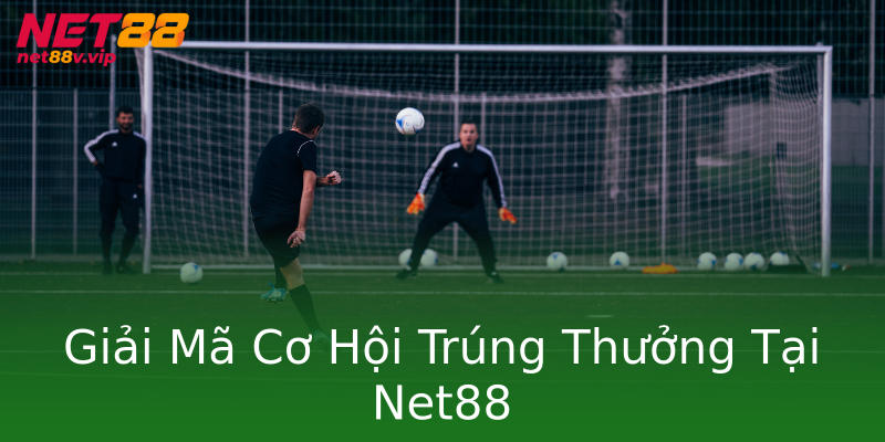 Giải Mã Cơ Hội Trúng Thưởng Tại Net88 Giải Mã Cơ Hội Trúng Thưởng Tại Net88