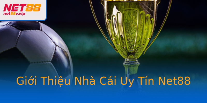 Giới Thiệu Nhà Cái Uy Tín Net88