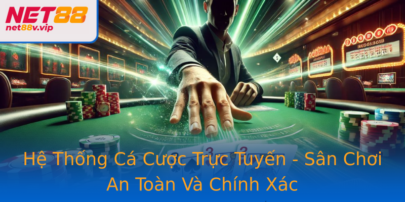 Hệ Thống Cá Cược Trực Tuyến - Sân Chơi An Toàn Và Chính Xác