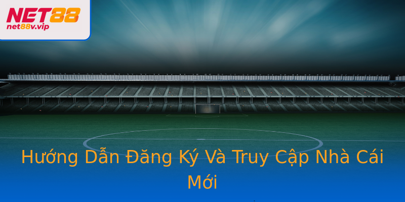 Hướng Dẫn Đăng Ký Và Truy Cập Nhà Cái Mới