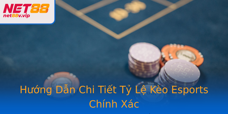 Hướng Dẫn Chi Tiết Tỷ Lệ Kèo Esports Chính Xác