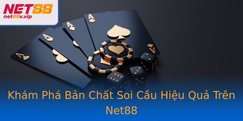 Khám Phá Bản Chất Soi Cầu Hiệu Quả Trên Net88