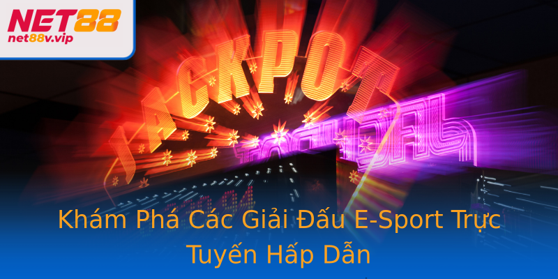 Khám Phá Các Giải Đấu E-Sport Trực Tuyến Hấp Dẫn