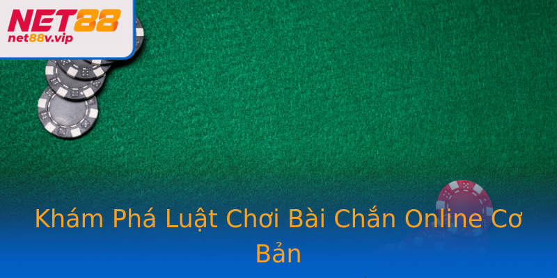 Khám Phá Luật Chơi Bài Chắn Online Cơ Bản