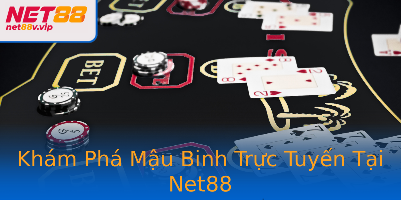 Khám Phá Mậu Binh Trực Tuyến Tại Net88
