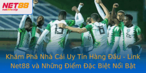 Kham Pha Nha Cai Uy Tin Hang Au Link Net88 Va Nhung Iem Ac Biet Noi Bat