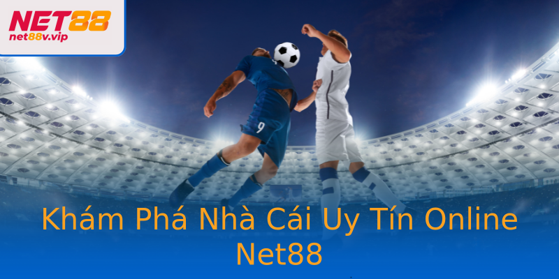 Khám Phá Nhà Cái Uy Tín Online Net88