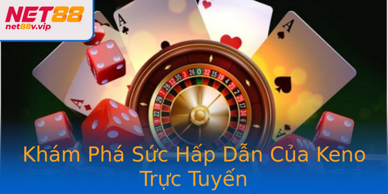 Khám Phá Sức Hấp Dẫn Của Keno Trực Tuyến
