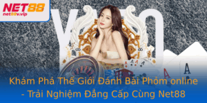 Kham Pha The Gioi Anh Bai Phom Online Trai Nghiem Ang Cap Cung Net88