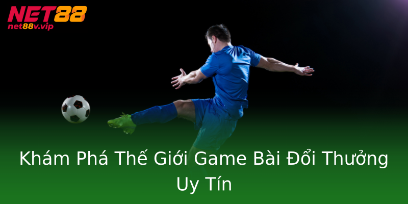Khám Phá Thế Giới Game Bài Đổi Thưởng Uy Tín Khám Phá Thế Giới Game Bài Đổi Thưởng Uy Tín