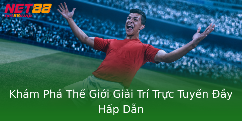 Khám Phá Thế Giới Giải Trí Trực Tuyến Đầy Hấp Dẫn Khám Phá Thế Giới Giải Trí Trực Tuyến Đầy Hấp Dẫn