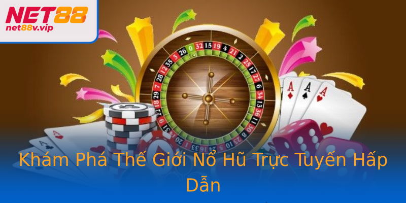 Khám Phá Thế Giới Nổ Hũ Trực Tuyến Hấp Dẫn