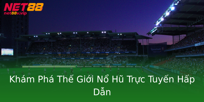 Khám Phá Thế Giới Nổ Hũ Trực Tuyến Hấp Dẫn Khám Phá Thế Giới Nổ Hũ Trực Tuyến Hấp Dẫn