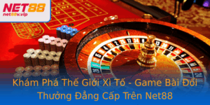 Kham Pha The Gioi Xi To Game Bai Oi Thuong Ang Cap Tren Net88 1