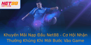 Khuyen Mai Nap Au Net88 Co Hoi Nhan Thuong Khung Khi Moi Buoc Vao Game