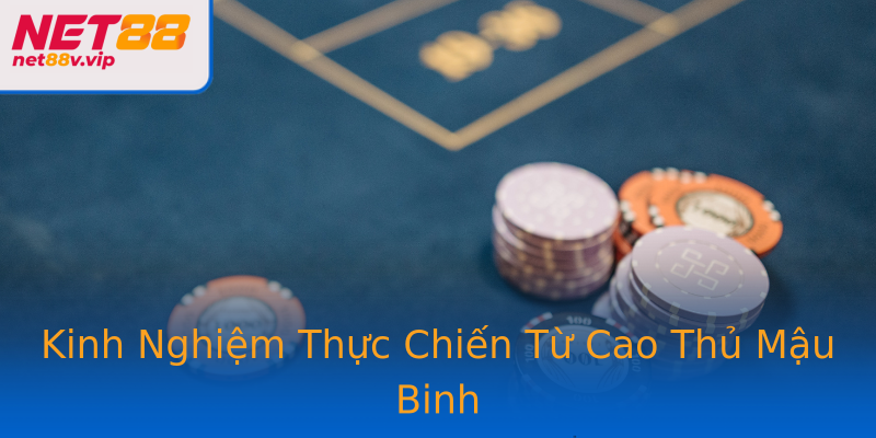 Kinh Nghiệm Thực Chiến Từ Cao Thủ Mậu Binh