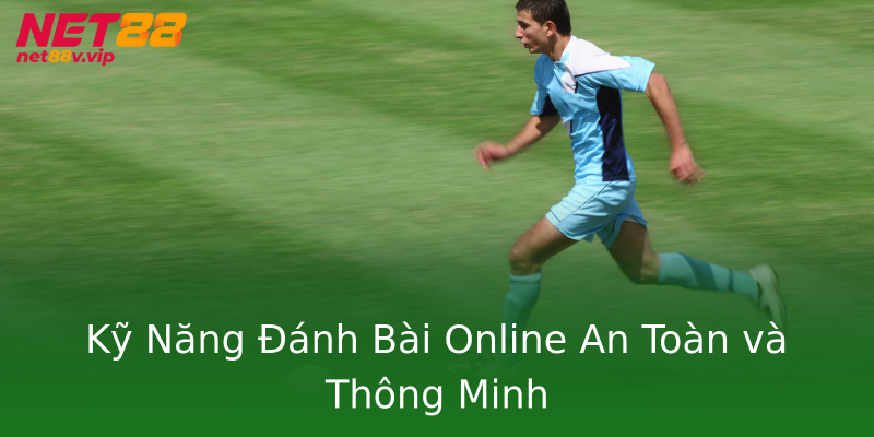 Kỹ Năng Đánh Bài Online An Toàn và Thông Minh Kỹ Năng Đánh Bài Online An Toàn và Thông Minh