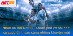 Nhan Uu Ai Net88 Kham Pha Co Hoi Choi Ca Cuoc Inh Cao Cung Nhung Khuyen Mai Hap Dan
