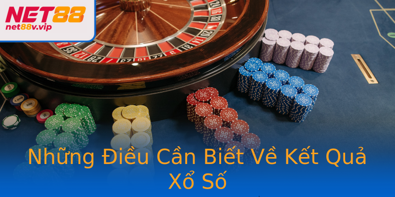 Những Điều Cần Biết Về Kết Quả Xổ Số