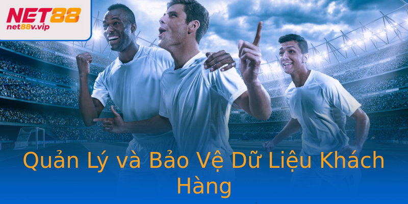 Quản Lý và Bảo Vệ Dữ Liệu Khách Hàng