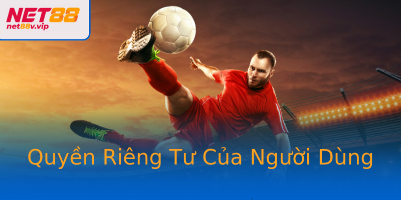 Quyền Riêng Tư Của Người Dùng