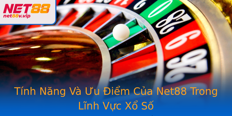 Tính Năng Và Ưu Điểm Của Net88 Trong Lĩnh Vực Xổ Số