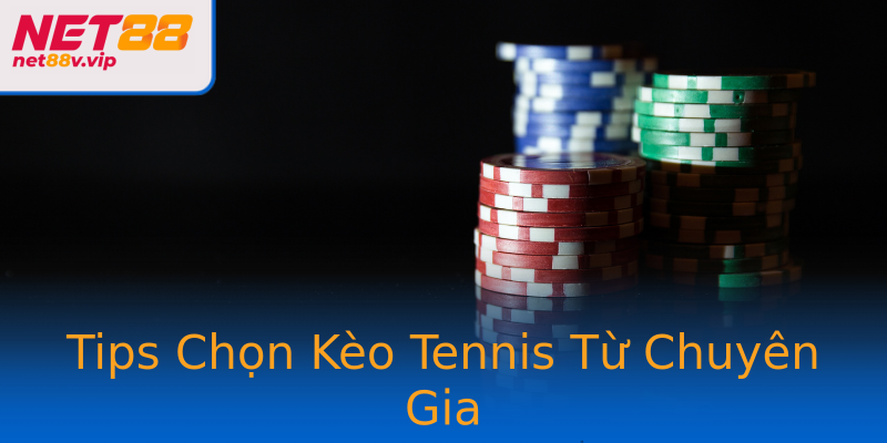 Tips Chọn Kèo Tennis Từ Chuyên Gia