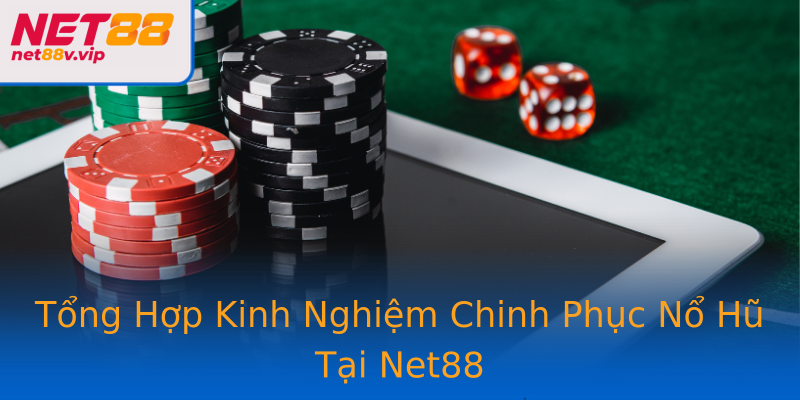 Tổng Hợp Kinh Nghiệm Chinh Phục Nổ Hũ Tại Net88