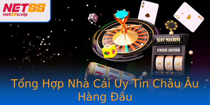 Tổng Hợp Nhà Cái Uy Tín Châu Âu Hàng Đầu