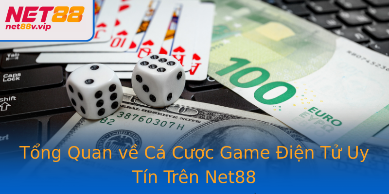 Tổng Quan về Cá Cược Game Điện Tử Uy Tín Trên Net88