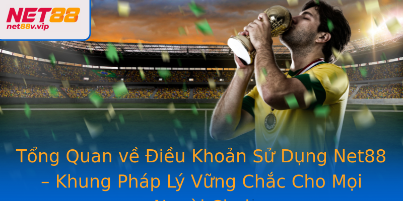Tổng Quan về Điều Khoản Sử Dụng Net88 – Khung Pháp Lý Vững Chắc Cho Mọi Người Chơi