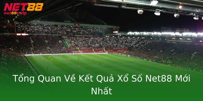 Tổng Quan Về Kết Quả Xổ Số Net88 Mới Nhất Tổng Quan Về Kết Quả Xổ Số Net88 Mới Nhất