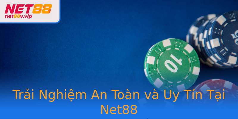 Trải Nghiệm An Toàn và Uy Tín Tại Net88