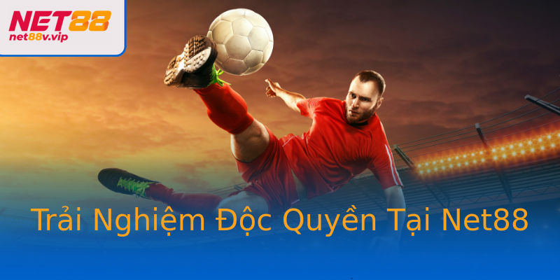 Trải Nghiệm Độc Quyền Tại Net88