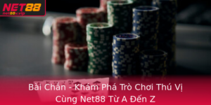 Bai Chan Kham Pha Tro Choi Thu Vi Cung Net88 Tu A En Z