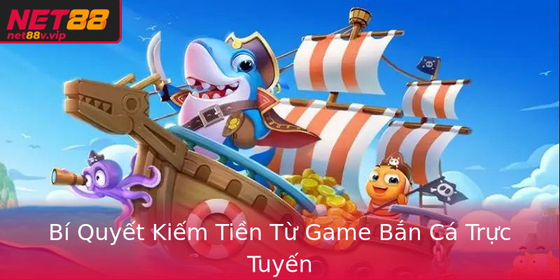 Bí Quyết Kiếm Tiền Từ Game Bắn Cá Trực Tuyến Bí Quyết Kiếm Tiền Từ Game Bắn Cá Trực Tuyến