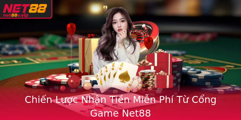 Chiến Lược Nhận Tiền Miễn Phí Từ Cổng Game Net88 Chiến Lược Nhận Tiền Miễn Phí Từ Cổng Game Net88