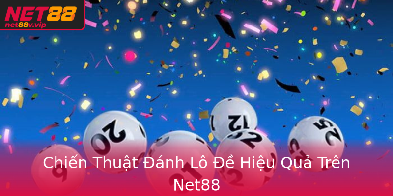 Xổ Số Trực Tuyến Trên Nền Tảng Net88 - Cơ Hội Đổi Đời Thật Sự 2 Chien Thuat Anh Lo E Hieu Qua Tren Net88