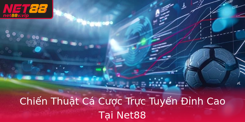 Chiến Thuật Cá Cược Trực Tuyến Đỉnh Cao Tại Net88 Chiến Thuật Cá Cược Trực Tuyến Đỉnh Cao Tại Net88