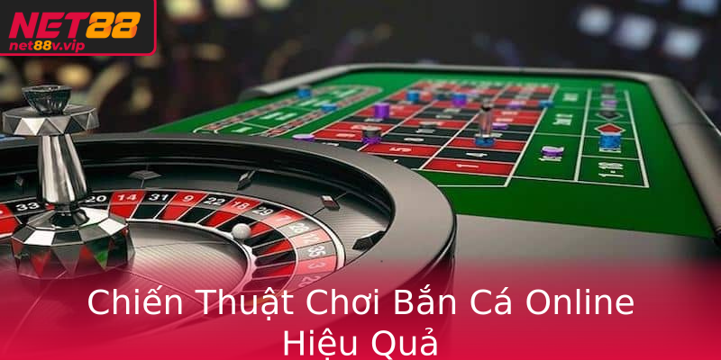 Chiến Thuật Chơi Bắn Cá Online Hiệu Quả Chiến Thuật Chơi Bắn Cá Online Hiệu Quả