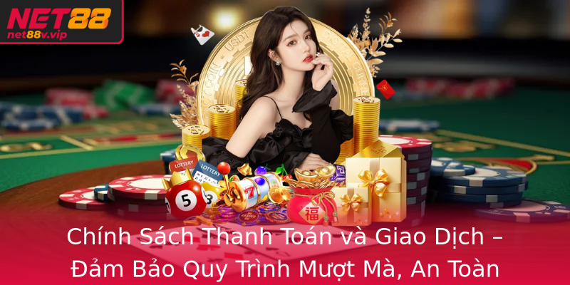 Chinh Sach Thanh Toan Va Giao Dich Am Bao Quy Trinh Muot Ma An Toan Tuyet Oi