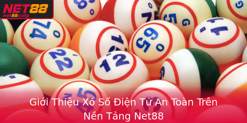 Giới Thiệu Xổ Số Điện Tử An Toàn Trên Nền Tảng Net88 Giới Thiệu Xổ Số Điện Tử An Toàn Trên Nền Tảng Net88