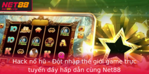 Hack No Hu Ot Nhap The Gioi Game Truc Tuyen Ay Hap Dan Cung Net88